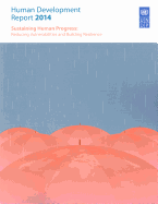 Human Development Report 2014: Sustaining Human Progress - Reducing Vulnerabilities and Building Resilience