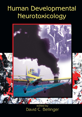 Human Developmental Neurotoxicology - Bellinger, David C (Editor)