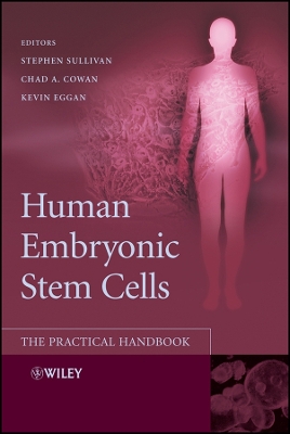 Human Embryonic Stem Cells: The Practical Handbook - Sullivan, Stephen (Editor), and Cowan, Chad A (Editor), and Eggan, Kevin (Editor)
