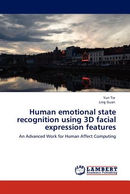 Human emotional state recognition using 3D facial expression features - Tie, Yun, and Guan, Ling