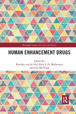 Human Enhancement Drugs - van de Ven, Katinka (Editor), and Mulrooney, Kyle (Editor), and McVeigh, Jim (Editor)