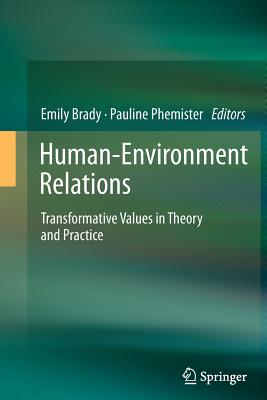 Human-Environment Relations: Transformative Values in Theory and Practice - Brady, Emily (Editor), and Phemister, Pauline (Editor)