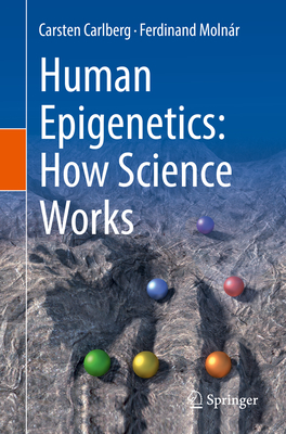 Human Epigenetics: How Science Works - Carlberg, Carsten, and Moln�r, Ferdinand