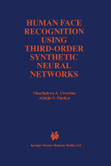 Human Face Recognition Using Third-Order Synthetic Neural Networks