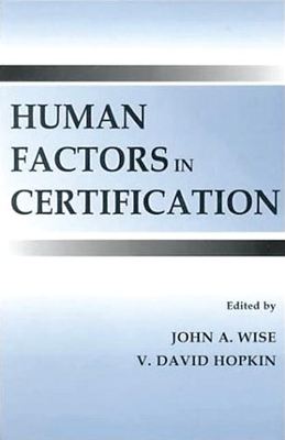 Human Factors in Certification - Kantowitz, Barry H (Editor), and Wise, John a (Editor), and Hopkin, V David (Editor)