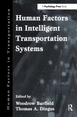 Human Factors in Intelligent Transportation Systems - Barfield, Woodrow (Editor), and Dingus, Thomas A (Editor)