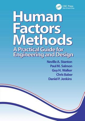 Human Factors Methods: A Practical Guide for Engineering and Design - Stanton, Neville A, Professor (Editor), and Salmon, Paul M, Professor (Editor), and Walker, Guy H, Dr. (Editor)