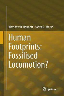 Human Footprints: Fossilised Locomotion? - Bennett, Matthew R, and Morse, Sarita A