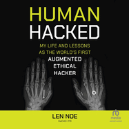 Human Hacked: My Life and Lessons as the World's First Augmented Ethical Hacker