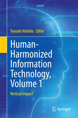 Human-Harmonized Information Technology, Volume 1: Vertical Impact - Nishida, Toyoaki (Editor)
