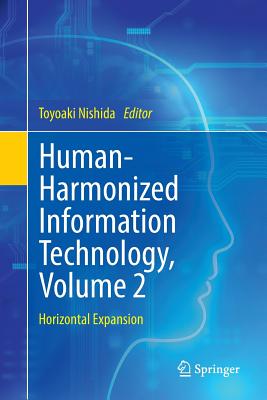 Human-Harmonized Information Technology, Volume 2: Horizontal Expansion - Nishida, Toyoaki (Editor)
