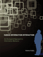 Human Information Interaction: An Ecological Approach to Information Behavior