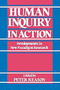 Human Inquiry in Action: Developments in New Paradigm Research