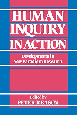Human Inquiry in Action: Developments in New Paradigm Research - Reason, Peter (Editor)