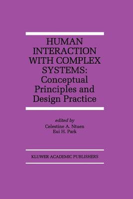 Human Interaction with Complex Systems: Conceptual Principles and Design Practice - Ntuen, Celestine A (Editor), and Park, Eui H (Editor)