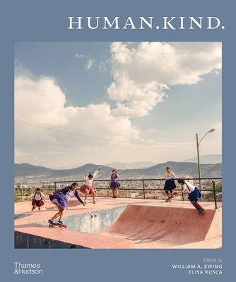 Human.Kind. - Ewing, William A (Editor), and Rusca, Elisa (Editor), and Benson, Michael (Text by)