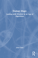 Human Magic: Leading with Wisdom in an Age of Algorithms