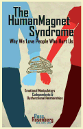 Human Magnet Syndrome: Why We Love People Who Hurt Us
