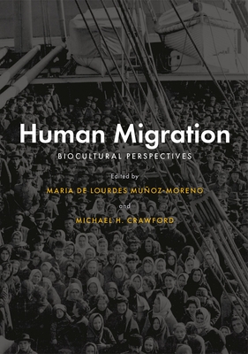 Human Migration: Biocultural Perspectives - Mu�oz-Moreno, Mar�a de Lourdes (Editor), and Crawford, Michael H (Editor)