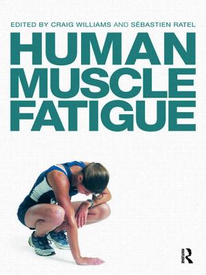 Human Muscle Fatigue - Williams, Craig (Editor), and Ratel, S�bastien (Editor)