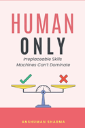 Human Only: Irreplaceable Skills Machines Can't Dominate