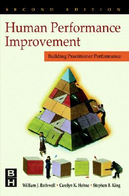 Human Performance Improvement: Building Practitioner Competence - Rothwell, William J, and Hohne, Carolyn K, and King, Stephen B