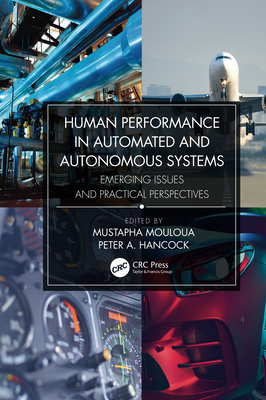 Human Performance in Automated and Autonomous Systems: Emerging Issues and Practical Perspectives - Mouloua, Mustapha (Editor), and Hancock, Peter A (Editor)