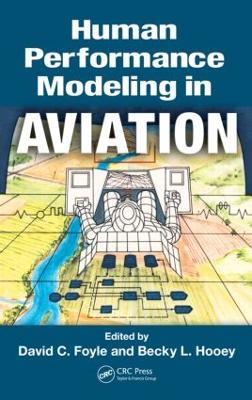 Human Performance Modeling in Aviation - Foyle, David C (Editor), and Hooey, Becky L (Editor)