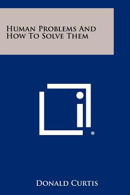 Human Problems And How To Solve Them - Curtis, Donald