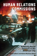 Human Relations Commissions: Relieving Racial Tensions in the American City