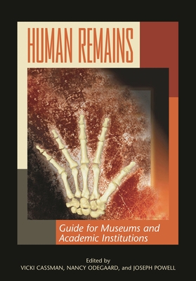Human Remains: Guide for Museums and Academic Institutions - Alfonso, Marta (Contributions by), and Arriaza, Bernardo (Contributions by), and Brooks, Mary (Contributions by)