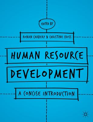 Human Resource Development: A Concise Introduction - Carbery, Ronan, Dr., and Cross, Christine