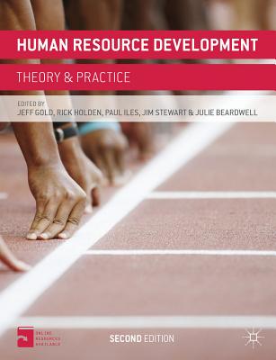 Human Resource Development: Theory and Practice - Gold, Jeff, and Holden, Rick, and Iles, Paul