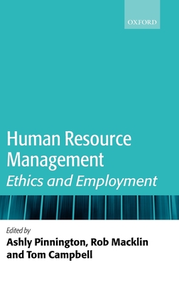 Human Resource Management: Ethics and Employment - Pinnington, Ashly (Editor), and Macklin, Rob (Editor), and Campbell, Tom (Editor)