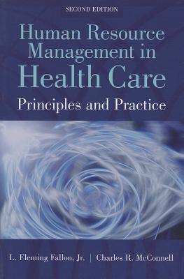 Human Resource Management in Health Care: . - Fallon, and McConnell, Charles R, MBA, CM