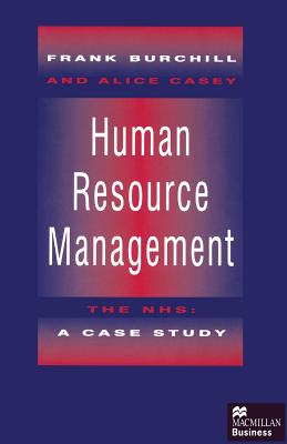 Human Resource Management: The Nhs: A Case Study - Burchill, Frank, and Boxall, Peter F, and Casey, Alice