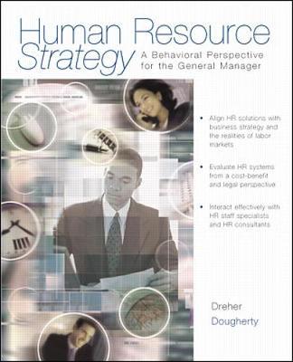 Human Resource Strategy: A Behavioral Perspective for the General Manager - Dreher, George F, and Dougherty, Thomas W, and Dreher George