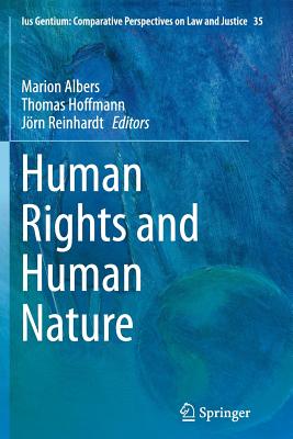 Human Rights and Human Nature - Albers, Marion (Editor), and Hoffmann, Thomas, PhD (Editor), and Reinhardt, J�rn (Editor)