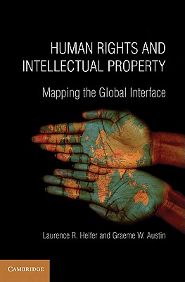 Human Rights and Intellectual Property: Mapping the Global Interface - Helfer, Laurence R., and Austin, Graeme W.