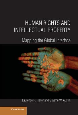 Human Rights and Intellectual Property - Helfer, Laurence R, and Austin, Graeme W