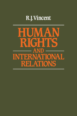 Human Rights and International Relations - Vincent, R J, and R J, Vincent