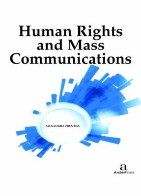 Human Rights and Mass Communication - Prentiss, Alexandra (Editor)