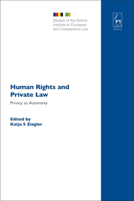Human Rights and Private Law: Privacy as Autonomy - Ziegler, Katja S (Editor), and Dyson, Matthew (Editor)