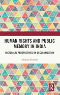 Human Rights and Public Memory in India: Historical Perspectives on Decolonization