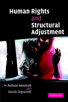 Human Rights and Structural Adjustment - Cingranelli, David, and Abouharb, M Rodwan, and M Rodwan, Abouharb
