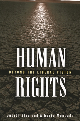 Human Rights: Beyond the Liberal Vision - Blau, Judith, and Moncada, Alberto
