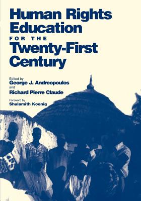 Human Rights Education for the Twenty-First Century - Andreopoulos, George J (Editor), and Claude, Richard Pierre (Editor)