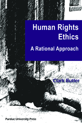 Human Rights Ethics: A Rational Approach - Butler, Clark