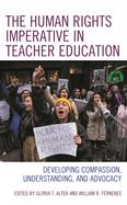 Human Rights Imperative in Teacher Education: Developing Compassion, Understanding, and Advocacy