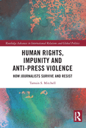 Human Rights, Impunity and Anti-Press Violence: How Journalists Survive and Resist
